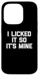 Coque pour iPhone 14 Pro T-shirt sarcastique avec inscription « I Licked It So It's Mine »