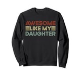 Funny Parents' Day Quote Awesome Like My Daughter Cool Dad Sweatshirt