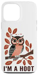 iPhone 13 Pro Max I'm A Hoot, Owl Pun Sarcastic Jokes Sayings Case