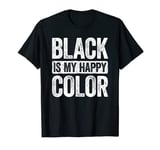 Black Is My Happy Color T-Shirt Goth Dark Emo Shirt T-Shirt