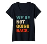 Womens We're Not Going Back For Men Women V-Neck T-Shirt