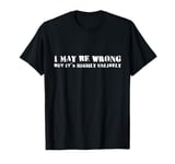 I May Be Wrong But It's Highly Unlikely Sarcasm Irony T-Shirt