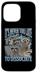 Coque pour iPhone 14 Pro Max Never Too Late Dissociate Funny Raccoon Meme Bootleg Graphic