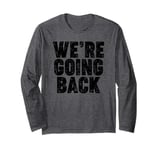 We're Going Back Long Sleeve T-Shirt