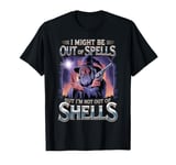 I Might Be Out Of Spells But I'm Not Out Of Shells T-Shirt