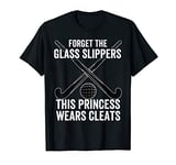 Field Hockey Funny Slogan Pun Gift Forget the glass slippers T-Shirt