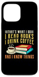 iPhone 13 Pro Max that what i do i read books and i know things coffee reading Case