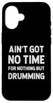 Coque pour iPhone 16 Batteur : Drumming n'a pas de temps pour rien d'autre