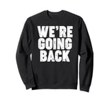 We're Going Back Sweatshirt