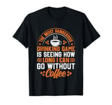 The Most Dangerous Drinking Game Is Seeing How Long I Can Go T-Shirt