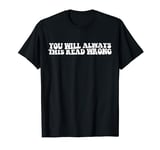 You Will Always This Read Wrong Funny Groovy Joke Saying T-Shirt