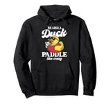 Be like a duck paddle like crazy Ducks women Yellow Duck Pullover Hoodie