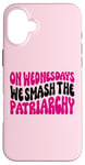 Coque pour iPhone 16 Plus Les mercredis We Smash The Patriarchy Pink Feminism Féminisme