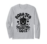 Boba Tea Made Me Do It Milk Tea Bubble Tea Boba Pearl Lover Long Sleeve T-Shirt