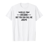 Hello I'm Awesome But You Can Call Me Joseph T-Shirt