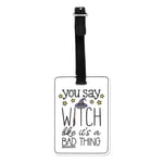 You Say Witch Like It's A Bad Thing Visual Luggage Tag Suitcase Bag Funny Joke