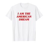 I Am The American Dream Shirt Y2k T-Shirt