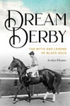 Dream Derby  The Myth and Legend of Black Gold