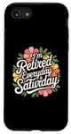 iPhone SE (2020) / 7 / 8 I'm Retired Everyday Is Saturday Funny Retirement Men Women Case