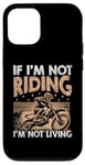 Coque pour iPhone 13 Pro Si je ne conduis pas, je ne vis pas en Motocross Dirt Bike Rider