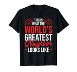 This Is What The World's Greatest Neighbor Looks Like T-Shirt