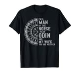 I'm A Man Of The Norse I Fear Odin And My Wife You Are T-Shirt