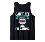 Can't See Or Hear You I'm Gaming VR Gamer Headset Funny Tank Top