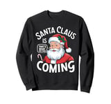 Funny Santa Claus Is Coming – That's What She Said Design Sweatshirt