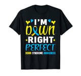 Down Syndrome Awareness Down Right Perfect Down Syndrome Day T-Shirt