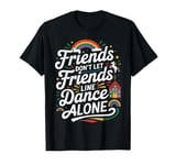 Friends Dont Let Friends Line Dance Alone Quote Line Dancing T-Shirt