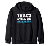 Yeah That's Still On Backorder cool Pharmacy Tech Pharmacist Zip Hoodie