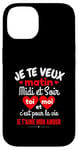 Coque pour iPhone 14 Je Te Veux Matin Midi Et Soir Je T'aime Amour Humoristique