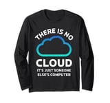 There Is No Cloud Shirt Just Someone Else Computer Sarcastic Long Sleeve T-Shirt