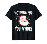 Nichts für dich whore Dirty Santa Offensive Christmas T-Shirt