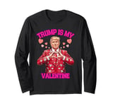 Trump Is My Valentines Day Gag Jokes Funny Politicians Humor Long Sleeve T-Shirt