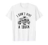 I Don't Give A Truck Funny Redneck College Guy Novelty Meme T-Shirt