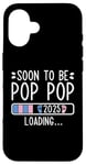 Coque pour iPhone 16 Soon to Be Pop Pop 2025 Loading Annonce de grossesse 2025