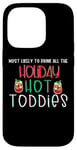 iPhone 14 Pro Most likely to drink all the holiday hot toddies shots drink Case