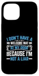 iPhone 15 I Don't Have A Welcome Mat At My Door Because I'm Not A Liar Case