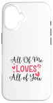 Coque pour iPhone 16 Citation d'amour mignonne All of Me Loves Valentin