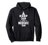 FUN YOGA TSHIRT. KEEP CALM AND MEDITATE ON. MEDITATION YOGA Pullover Hoodie