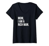 Womens Mom I Am a Rich Man Sign,I'm a Rich Man,Mom I Am a Rich Man V-Neck T-Shirt