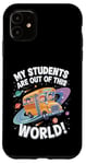 iPhone 11 My Students Are Out Of This World Astronomy Science Bus Case