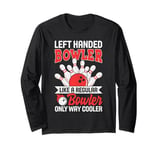 Left Handed Bowler Like A Regular Bowler Only Way Cooler Long Sleeve T-Shirt