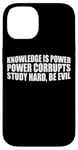 iPhone 14 Knowledge Is Power, Power Corrupts Study Hard, Be Evil |-- Case