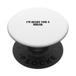 I'm ready for a break PopSockets Adhesive PopGrip