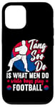 Coque pour iPhone 12/12 Pro It Is What Men Do While Boys Play Football Funny Tang Soo Do