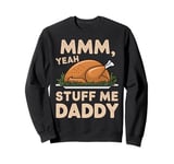 Mmm Yeah Stuff Me Daddy Thanksgiving Turkey Family Matching Sweatshirt