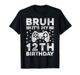 Bruh It's My 12th Birthday 12 Year Old Birthday Gamer Boy T-Shirt