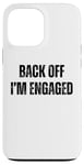 Coque pour iPhone 13 Pro Max Back Off I'm Engaged Funny Fiançailles Fiance Bachelor Party